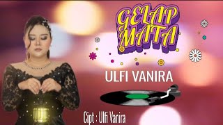 Gelap Mata -Ulfi Vanira |Lirik