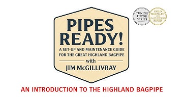 Bagpipes 101: How the Highland Bagpipe Works - An Introduction by Clasp-winner Jim McGillivray