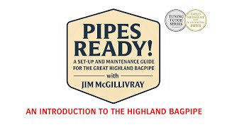 Bagpipes 101: How the Highland Bagpipe Works - An Introduction by Clasp-winner Jim McGillivray