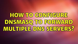 How to configure dnsmasq to forward multiple DNS servers (3 Solutions!!)