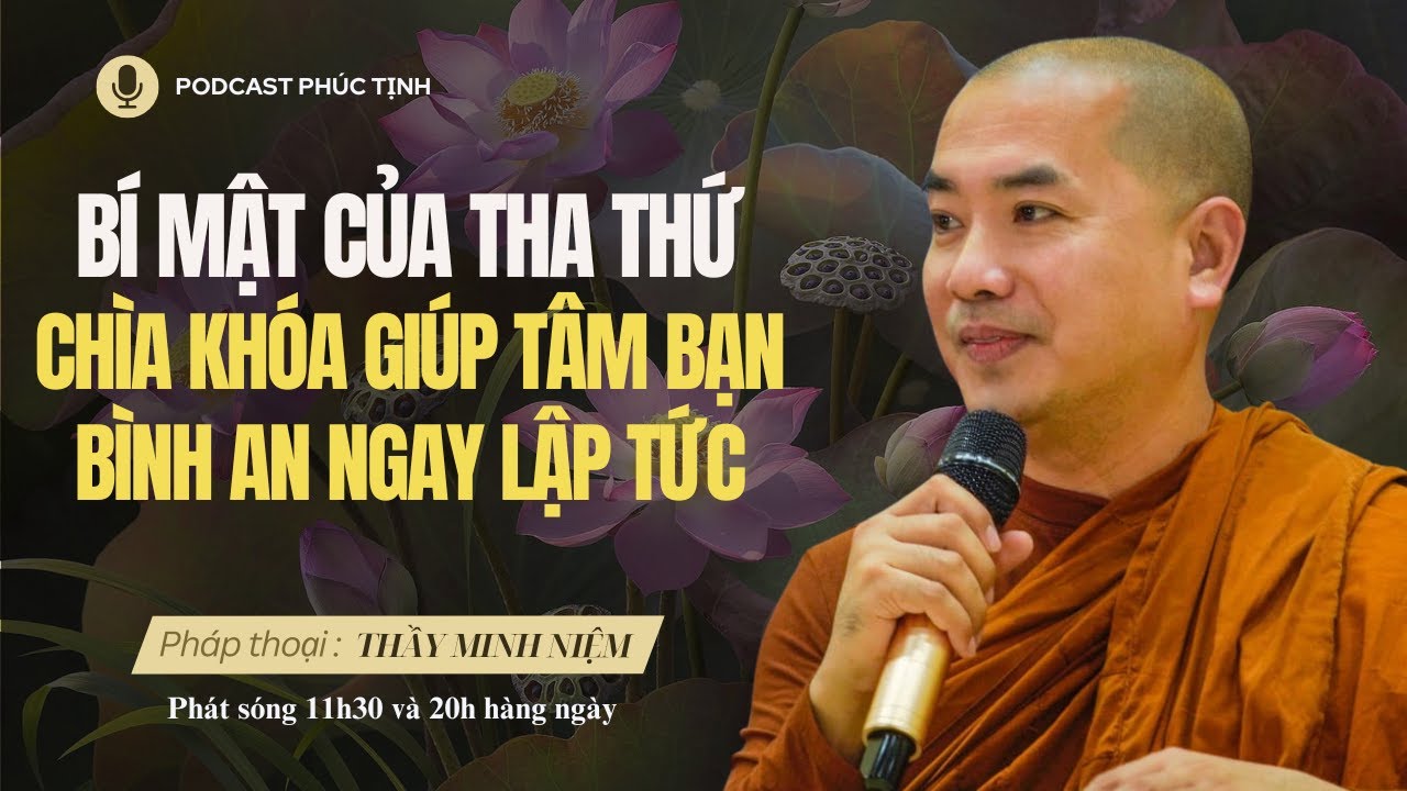 Bí Mật Của Tha Thứ – Chìa Khóa Giúp Tâm Bạn Bình An Ngay Lập Tức | Thầy Minh Niệm | Phúc Tịnh