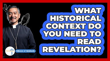 What Historical Context Do You Need To Read Revelation? - Followers Of Christianity
