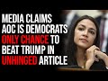 Media Claims AOC Is Democrats Only Chance To Beat Trump In Unhinged Article