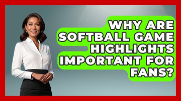 Why Are Softball Game Highlights Important for Fans? | Softball Basics and Beyond News
