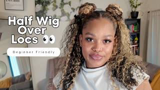 How To Wear A Half Wig Over Locs | Easy Curly Protective Style (No Retwist Needed!)