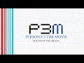 Sound of the Beast - Persona 3 The Movie