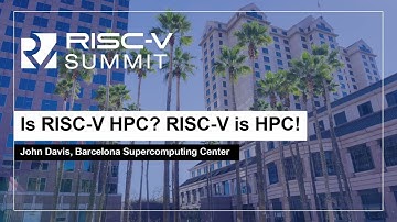 Is RISC-V HPC? RISC-V is HPC! - John Davis, Barcelona Supercomputing Center