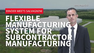 Binder meets Salvagnini - Flexible manufacturing system for subcontractor manufacturing