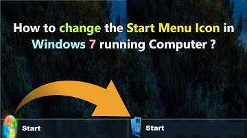How to change the Start Menu Icon in Windows 7 running Computer ?