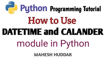 Datetime and Calendar Modules in Python - Python Application Tutorial by Mahesh Huddar