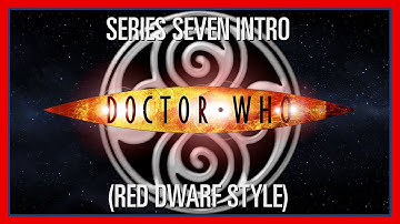 Custom Who - Episode 92 - Series Seven Intro (Red Dwarf Style)