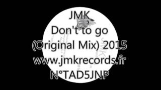 Jmk - Dont To Go Original Mix 2015