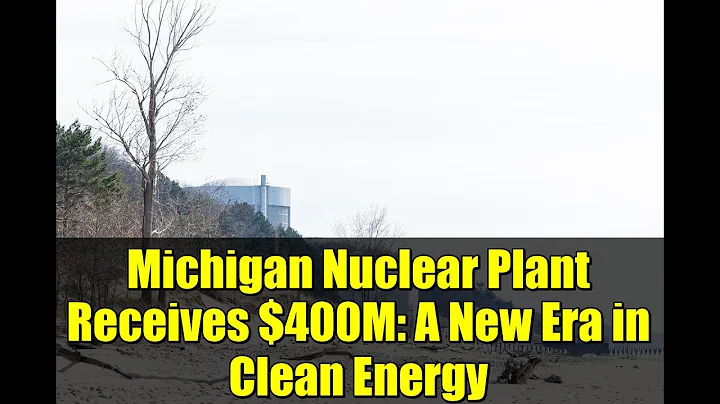 Michigan Nuclear Plant Receives $400M: A New Era in Clean Energy