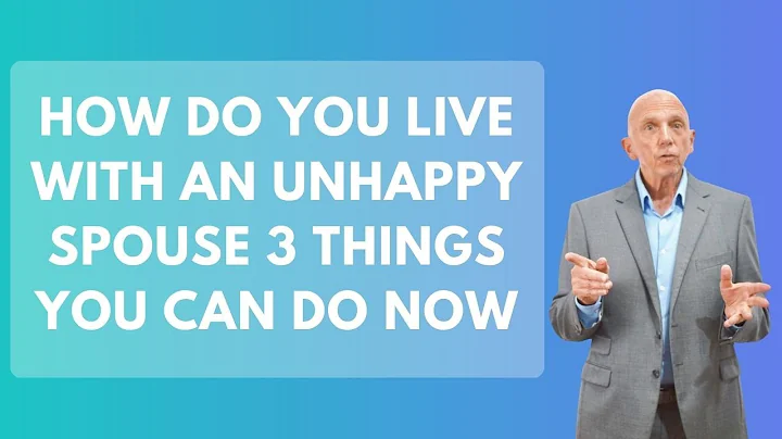How Do You Live with an Unhappy Spouse 3 Things You Can Do Now | Paul Friedman