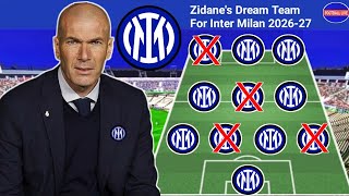 Zidane's Dream Team For Inter Milan 2026-27 Season 😱 Inter Milan's Transfers News 2026 🔥