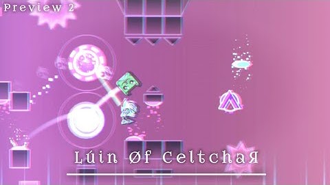 "Lúin Øf CeltchaЯ" By Boritoman76 (Me) [Preview 2] 【Geometry Dash】
