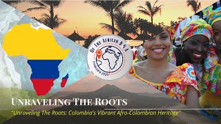 'Unraveling The Roots: Colombia's Vibrant AfroColombian Heritage'