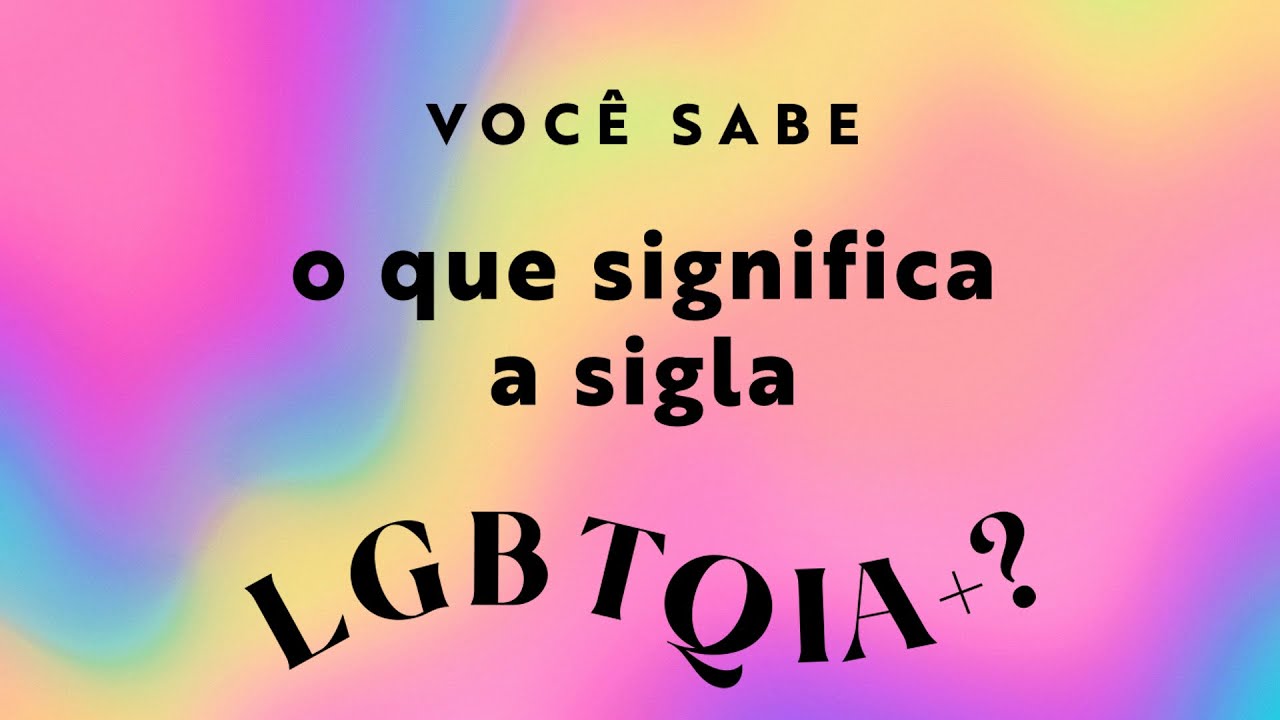 LGBTQIAP+: o que cada letra da sigla significa?