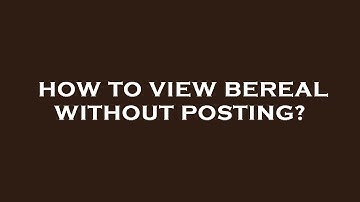 How to view bereal without posting?