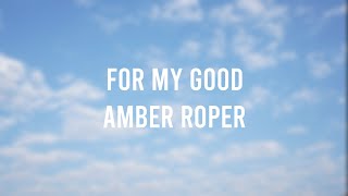 For My Good - Amber Roper (Lyric Video)