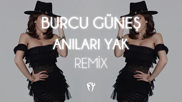 Burcu Güneş - Anıları Yak ( Fatih Yılmaz Remix )