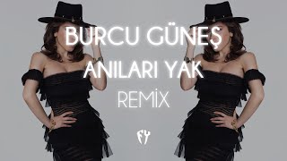 Burcu Güneş - Anıları Yak Fatih Yılmaz Remix 