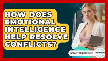 How Does Emotional Intelligence Help Resolve Conflicts? - Work Life Balance Experts
