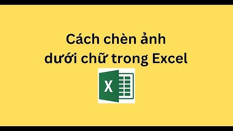 Cách chèn ảnh dưới chữ trong Excel