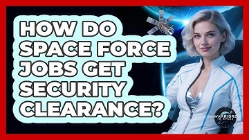 How Do Space Force Jobs Get Security Clearance? - Warriors In Space