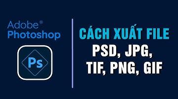 Cách xuất file ảnh trong photoshop, lưu PSD, JPG, PNG, GIF