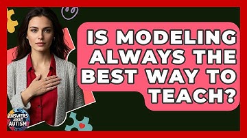 Is Modeling Always The Best Way To Teach? - Answers About Autism