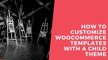 How To Customize WooCommerce Templates With A Child Theme