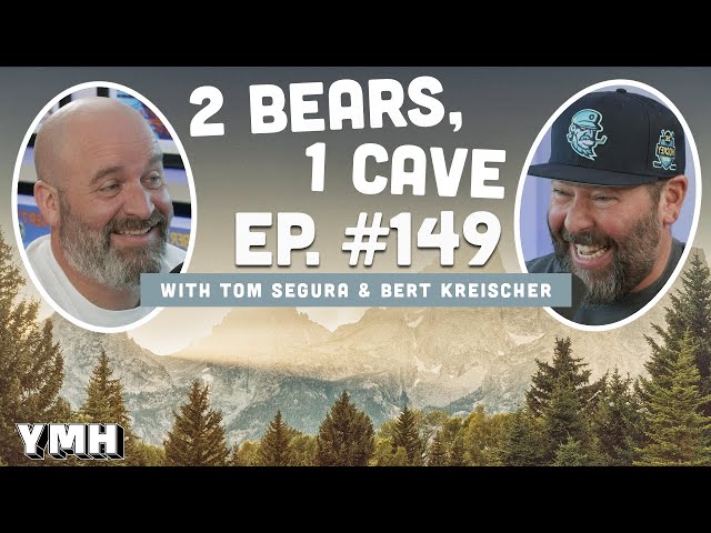 Ep. 149 | 2 Bears, 1 Cave w/ Tom Segura & Bert Kreischer