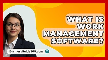 What Is Work Management Software? - BusinessGuide360.com