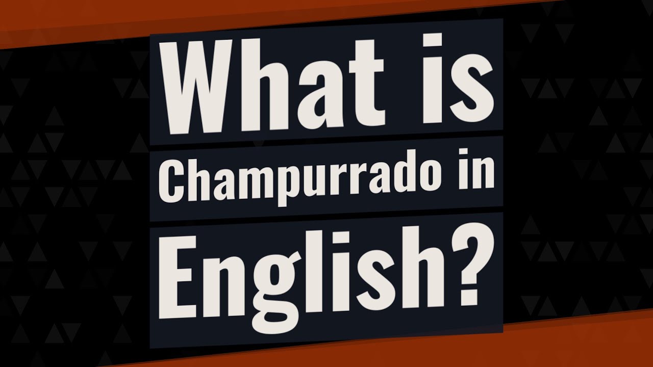 What Is Champurrado In English?