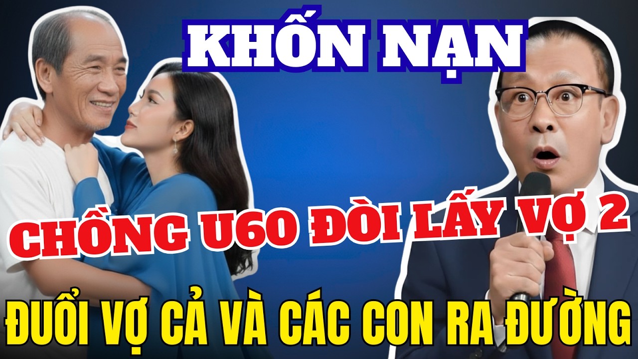 Chồng U60 Đòi Lấy Vợ 2 Trẻ Em - Đuổi Vợ Cả Và Các Con Ra Đường Bơ Vơ Tâm Sự Cùng Văn Sâm