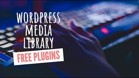 WordPress Media Library Plugins | FREE Plugins