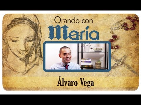Orando con María: Álvaro Vega