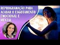 REPROGRAMAÇÃO MENTAL | ELIMINE O ESGOTAMENTO MENTAL E EMOCIONAL E TENHA MAIS DETERMINAÇÃO NA VIDA!