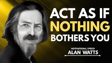 Freedom from Validation: Alan Watts on Finding Peace Within | Let Go & Be Free