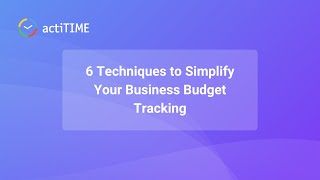 6 Techniques to Simplify Your Business Budget Tracking