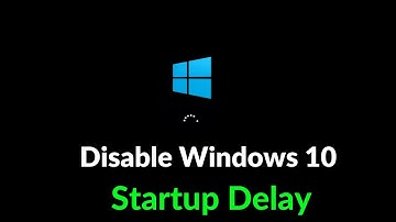 Disable Windows 10 Startup Delay