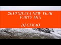 2019 GHANA NEW YEAR PARTY MIX   DJ CIMAO