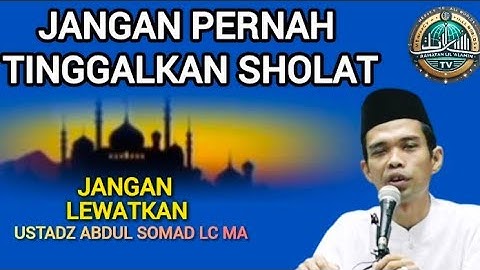 Jangan Pernah Tinggalkan Sholat! Lihat Apa yang Diungkap Ustadz Abdul Somad
