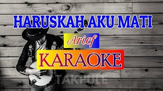 Arief - HARUSKAH AKU MATI /Aku mengalah kerana cinta kamu sengaja menggores luka (KARAOKE)