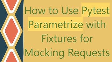 How to Use Pytest Parametrize with Fixtures for Mocking Requests