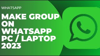 How To Make Group on Whatsapp PC / Laptop 2023 !! Whatsapp Group on Desktop