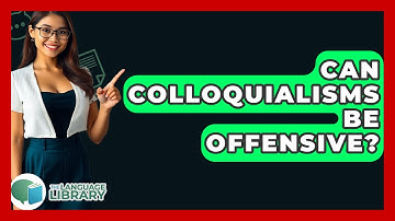 Can Colloquialisms Be Offensive? - The Language Library