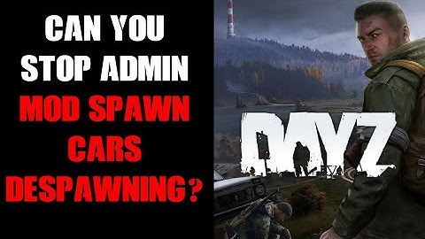 Why Do They, Can You & How To Stop Admin Spawned Vehicles From Disappearing On DayZ Server Restart