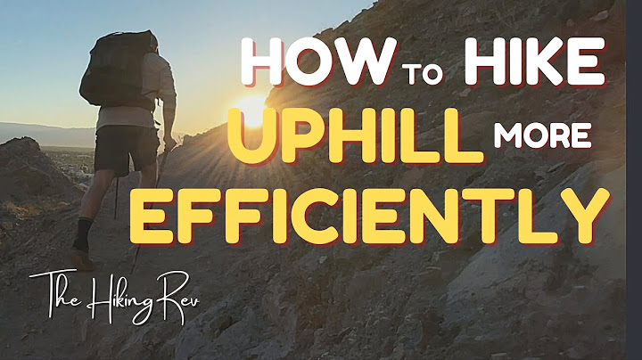How to Hike Uphill More Efficiently | Efficient Uphill Hiking Principles